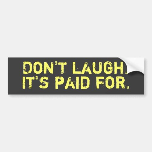 Dont Laugh Bumper Sticker