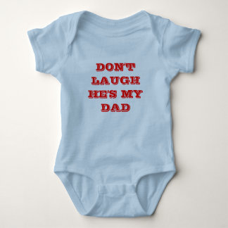 DON'T LAUGH HE'S MY DAD BABY BODYSUIT