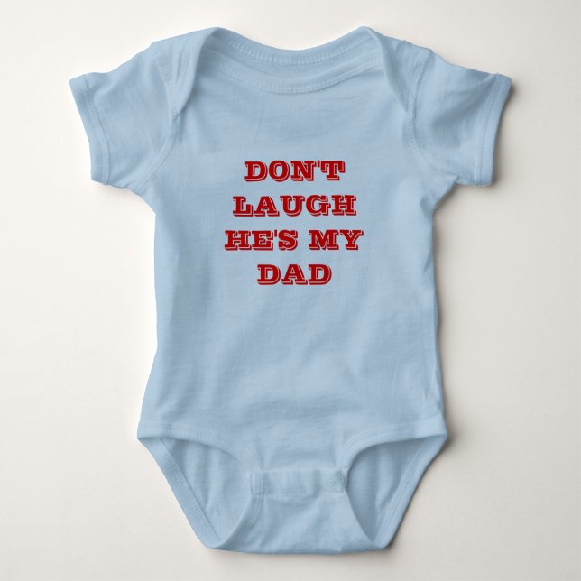 DON'T LAUGH HE'S MY DAD BABY BODYSUIT (Front)
