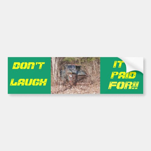 Dont Laugh Its Paid For Bumper Sticker