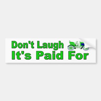 Don't Laugh. It's Paid For. Funny Bumper Sticker. Bumper Sticker by Stickies at Zazzle