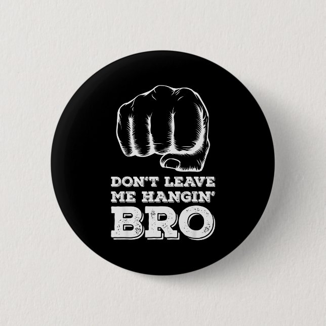 Dont Leave Me Hanging Bro - Fist Bump  Button (Front)