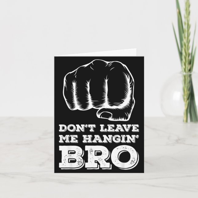 Dont Leave Me Hanging Bro - Fist Bump  Card (Front)