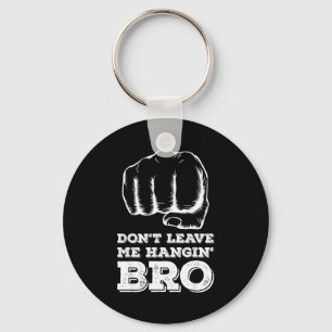 Dont Leave Me Hanging Bro - Fist Bump Keychain