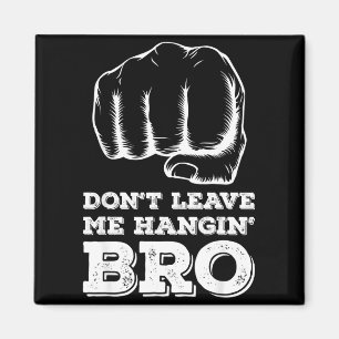 Dont Leave Me Hanging Bro - Fist Bump Magnet