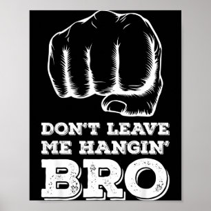 Dont Leave Me Hanging Bro - Fist Bump  Poster