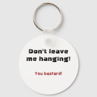 Don't leave me hanging!, You bastard! Keychain