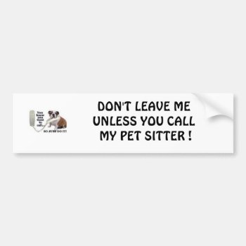 Don't Leave Me Unless You Call My ... Bumper Sticker by TrinityFarm at Zazzle