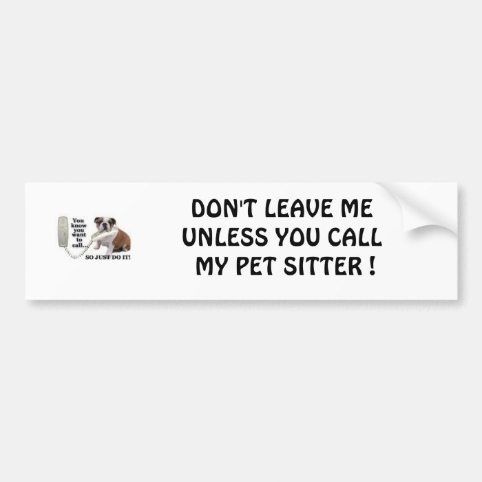 DON'T LEAVE ME UNLESS YOU CALL MYBUMPER STICKER