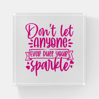 Dont Let Anyone Dull Your Sparkle - Inspirational Paperweight