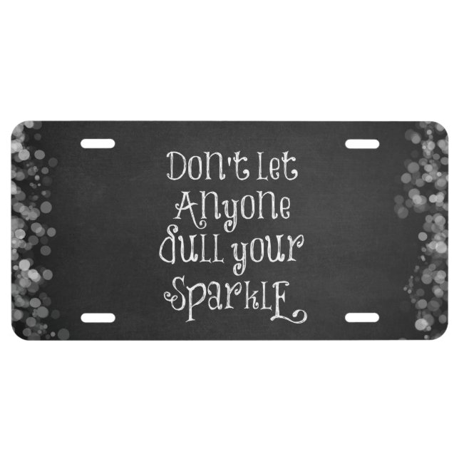 Don't Let Anyone Dull Your Sparkle Quote License Plate (Front)