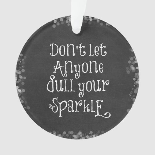 Dont Let Anyone Dull Your Sparkle Quote Ornament