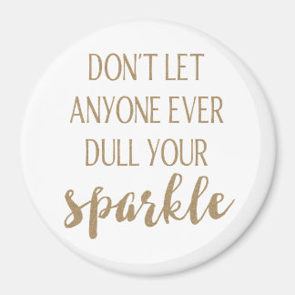 Don't Let Anyone Ever Dull Your Sparkle Magnet