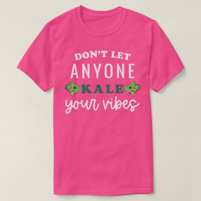 Don't Let Anyone Kale Your Vibes Funny Vegan Veget T-Shirt (Design Front)