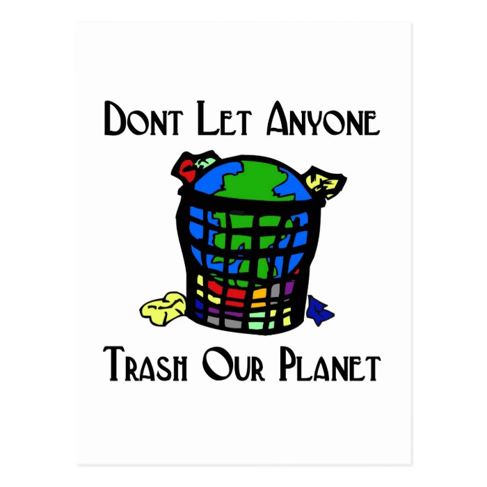 Don't let anyone Trash our Planet Postcards