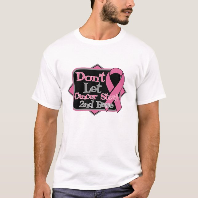 Dont Let Cancer Steal 2nd Base - Breast Cancer T-Shirt (Front)