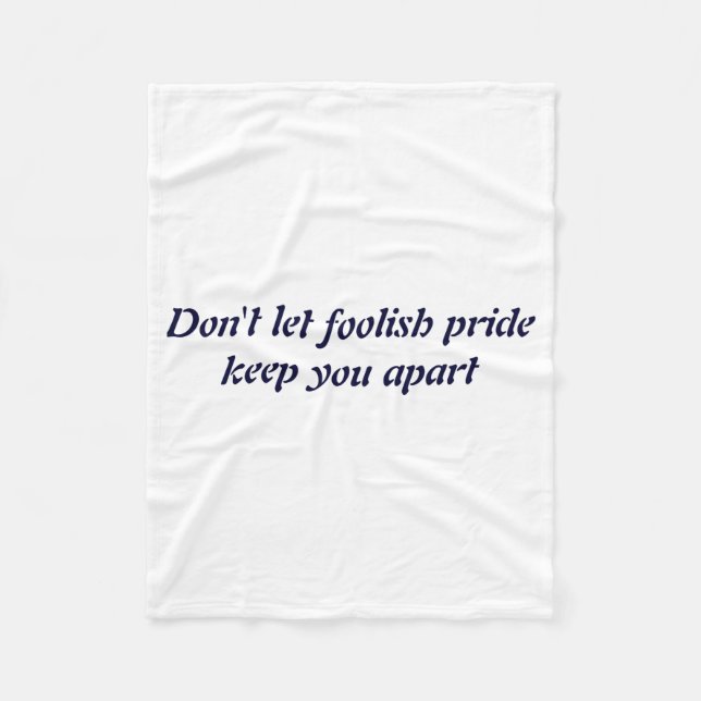 Dont Let Foolish Pride  Fleece Blanket (Front)