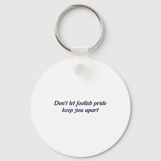 Dont Let Foolish Pride  Keychain (Front)