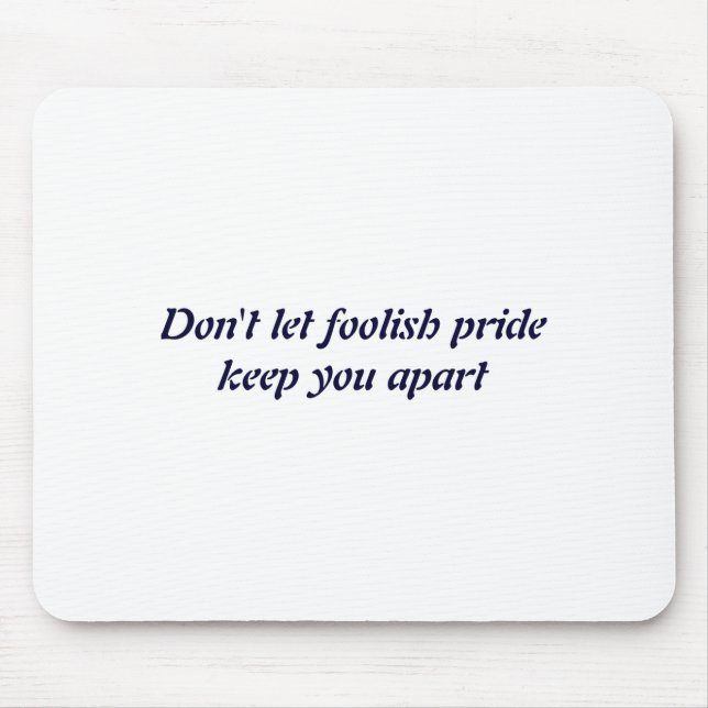 Dont Let Foolish Pride  Mouse Pad (Front)