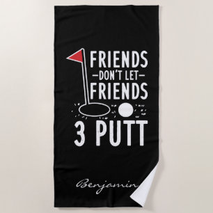 Don't Let Friends 3 Putt Bachelor Golf Weekend Beach Towel