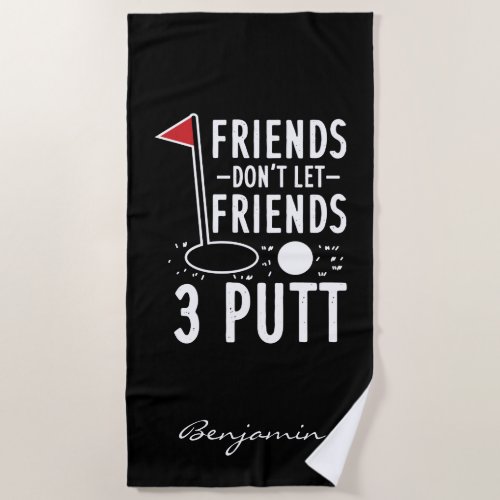 Dont Let Friends 3 Putt Bachelor Golf Weekend Beach Towel