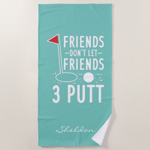 Dont Let Friends 3 Putt Bachelorette Golf Weekend Beach Towel