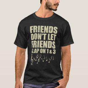Don't Let Friends Clap On 1  3 Music Reading Music T-Shirt