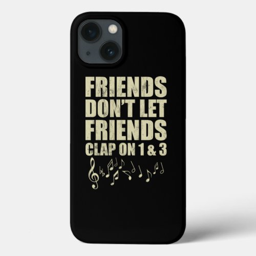 DonT Let Friends Clap On 1 3 Music Reading Musicia iPhone 13 Case