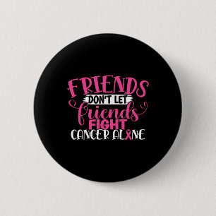Don't Let Friends Fight Alone Breast Cancer 1  Button