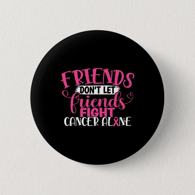 Don't Let Friends Fight Alone Breast Cancer 1  Button (Front)