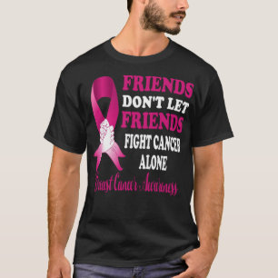 Dont Let Friends Fight Cancer Alone Breast Canc T-Shirt
