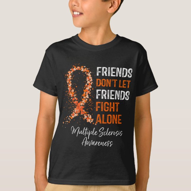 Don't Let Friends Fight Ms Alone Multiple Sclerosi T-Shirt (Front)