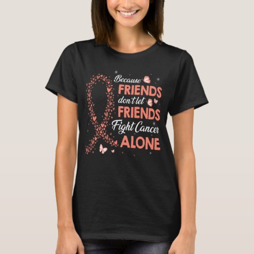 dont let friends fight uterine cancer alone T_Shirt