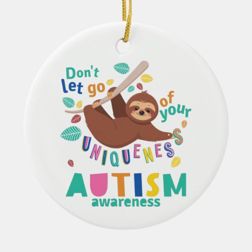 Dont Let Go of Your Uniqueness Autism Awareness Ceramic Ornament
