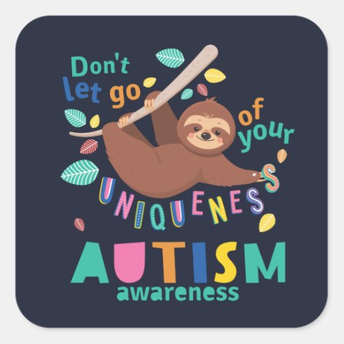 Dont Let Go of Your Uniqueness Autism Awareness Square Sticker