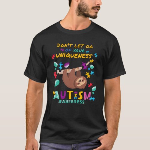 Dont Let Go Of Your Uniqueness Autism Dad Support T_Shirt