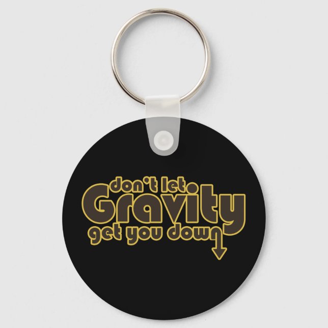 Don't let Gravity get you Down for Science Geeks Keychain (Front)