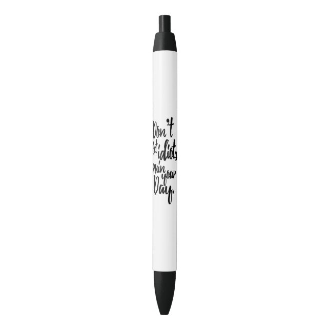 Don't Let Idiots Ruin Your Day Black White Quote Pen (Front Vertical)