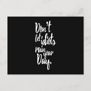 Don't Let Idiots Ruin Your Day Black White Quote Postcard