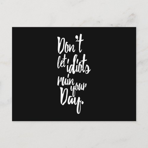 Dont Let Idiots Ruin Your Day Black White Quote Postcard