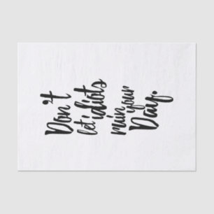 Don't Let Idiots Ruin Your Day Black White Quote Tissue Paper