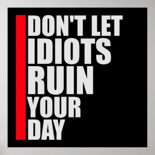Don't Let Idiots Ruin Your Day Funny Sarcastic Fun Poster