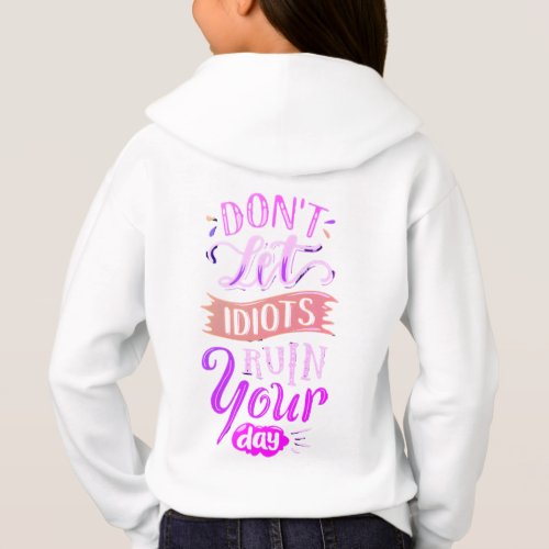 DONT LET IDIOTS RUIN YOUR DAY HOODIE