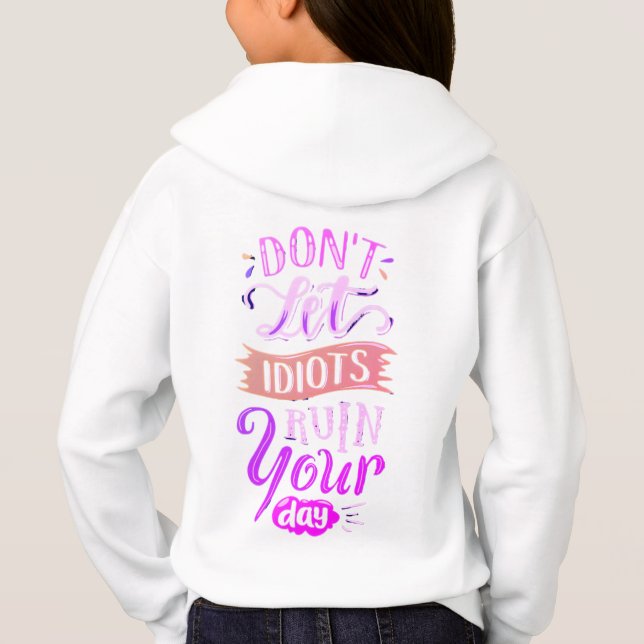 DON'T LET IDIOT'S RUIN YOUR DAY HOODIE (Back)