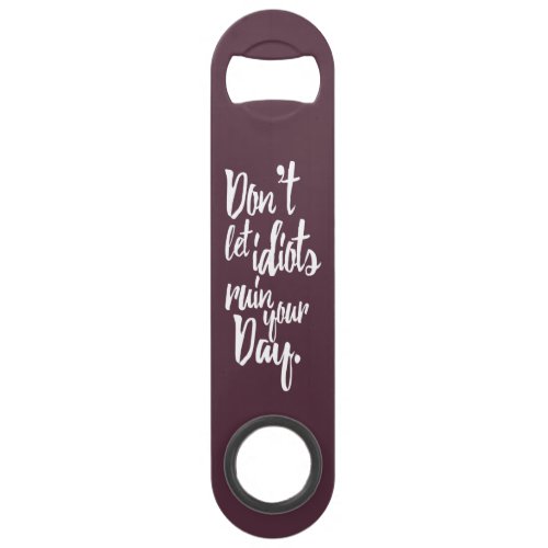 Dont Let Idiots Ruin Your Day Mauve White Quote Bar Key