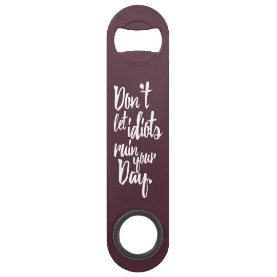 Don T Let Idiots Ruin Your Day Mauve White Quote Bar Key