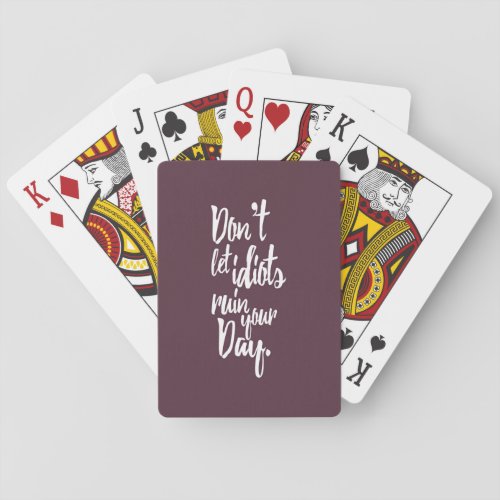 Dont Let Idiots Ruin Your Day Mauve White Quote Playing Cards