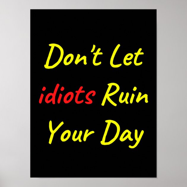 Don't Let Idiots Ruin Your Day - Dont Let Idiots Ruin Your Day - T