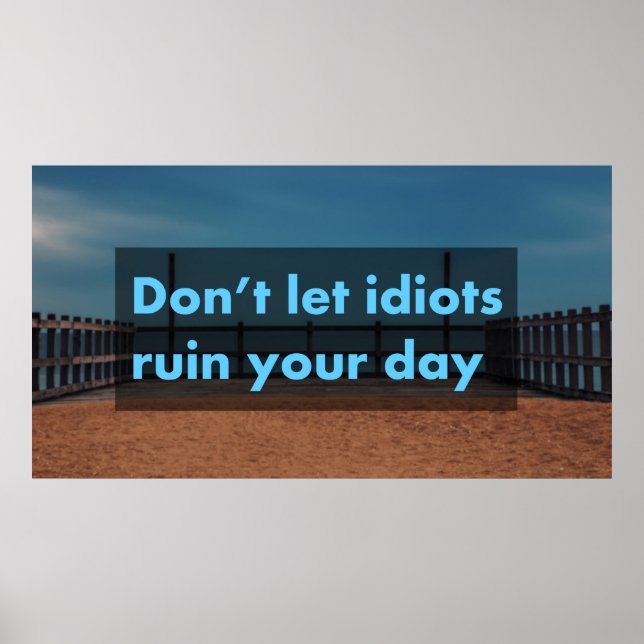 Don't let idiots ruin your day poster (Front)