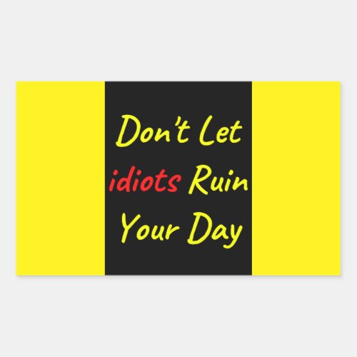 Dont Let Idiots Ruin Your Day Quote Rectangular Sticker